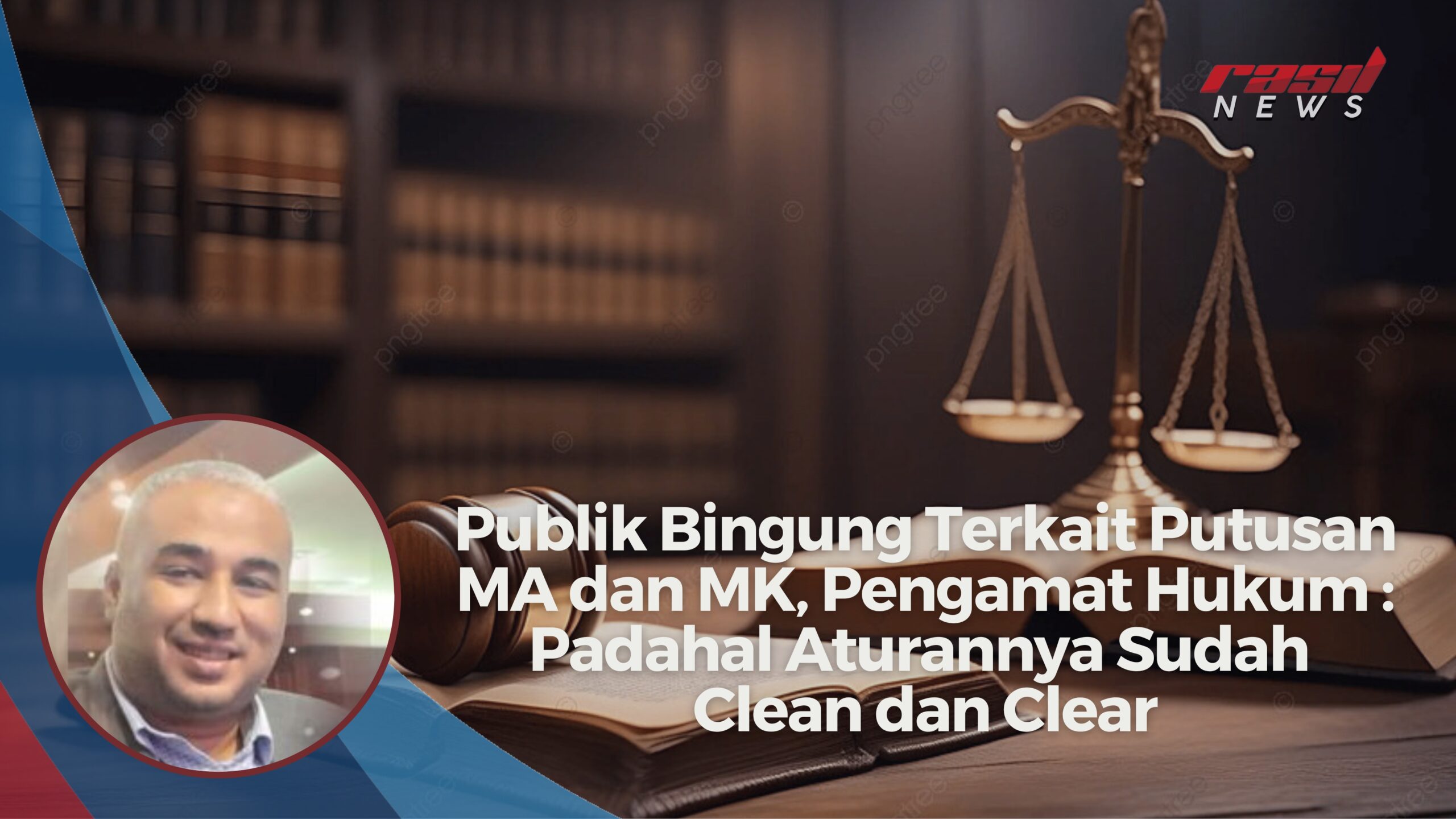 Publik Bingung Terkait Putusan MA dan MK, Pengamat Hukum : Padahal Aturannya Sudah Clean dan Clear