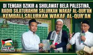 Di Tengah Dzikir dan Sholawat Bela Palestina, Radio Silaturahim Kembali Salurkan Wakaf Al-Qur’an