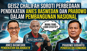 Geisz Chalifah Soroti Perbedaan Pendekatan Anies Baswedan dan Prabowo dalam Pembangunan Nasional